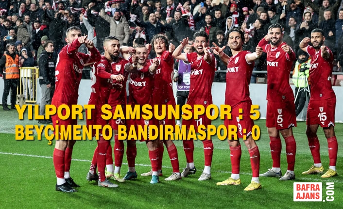Yılport Samsunspor : 5 – Beyçimento Bandırmaspor : 0
