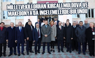 Milletvekili Orhan Kırcalı Moldova ve Makedonya’da