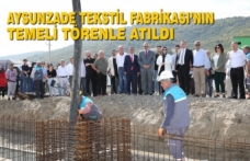Aysunzade Tekstil Fabrikası’nın Temeli Törenle Atıldı