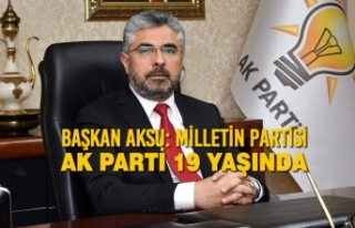 Başkan Aksu: Milletin Partisi AK Parti 19 Yaşında