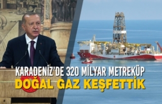 Karadeniz’de 320 Milyar Metreküp Doğal Gaz Keşfettik