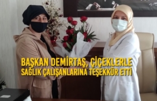 Başkan Demirtaş, Çiçeklerle Sağlık Çalışanlarına...