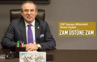 CHP Samsun Milletvekili Zeybek; “Zam Üstüne Zam”