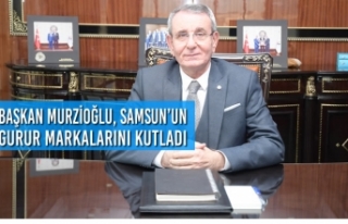 Başkan Murzioğlu, Samsun’un Gurur Markalarını...