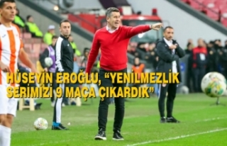 Hüseyin Eroğlu, “Yenilmezlik Serimizi 9 Maça...