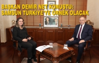 Başkan Demir Net Konuştu: Samsun Türkiye’ye Örnek...
