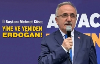 İl Başkanı Mehmet Köse; Yine ve Yeniden Erdoğan!