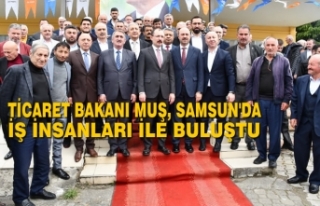 Ticaret Bakanı Muş, Samsun'da İş İnsanları...