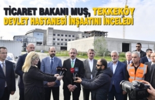 Ticaret Bakanı Muş, Tekkeköy Devlet Hastanesi inşaatını...