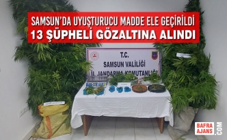 Samsun’da Uyuşturucu Madde Ele Geçirildi 13 Şüpheli Gözaltına Alındı