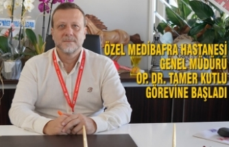 Özel Medibafra Hastanesi Genel Müdürü Op. Dr. Tamer Kutlu Görevine Başladı