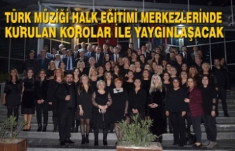 Türk Müziği Halk Eğitimi Merkezlerinde Kurulan Korolar İle Yaygınlaşacak