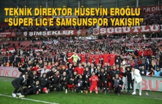 Hüseyin Eroğlu “Süper Lig'e Samsunspor Yakışır”