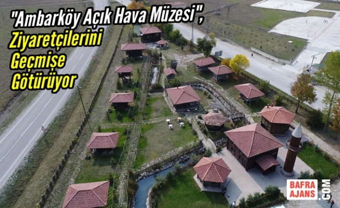 "Ambarköy" Ziyaretçilerine Nostalji Yaşatıyor