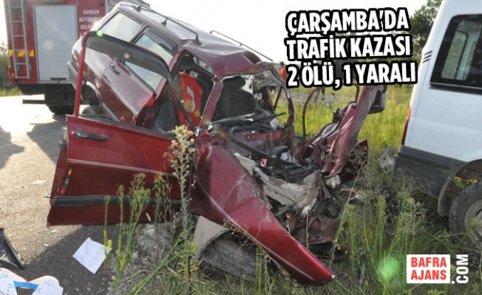 Çarşamba'da Trafik Kazası: 2 Ölü, 1 Yaralı