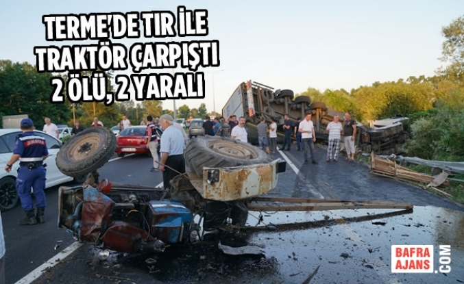 Terme'de Tır İle Traktör Çarpıştı: 2 Ölü, 2 Yaralı