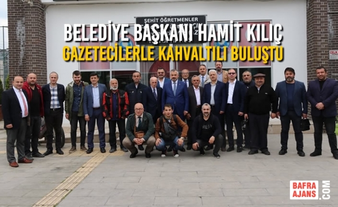 Başkan Hamit Kılıç, Gazetecilerle Kahvaltılı Buluştu