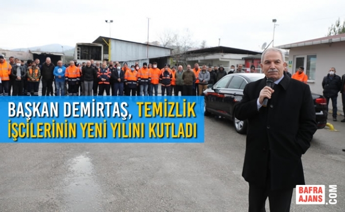 Başkan Demirtaş, Temizlik İşcilerinin Yeni Yılını Kutladı