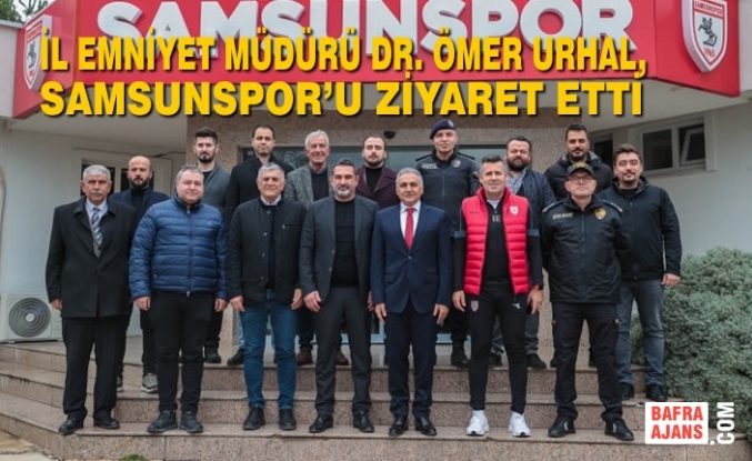 İl Emniyet Müdürü Dr. Ömer Urhal, Samsunspor’u Ziyaret Etti